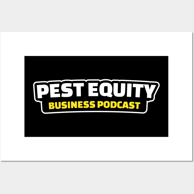 Pest Equity Pod Store!! Wall Art by Pest Equity Business Podcast